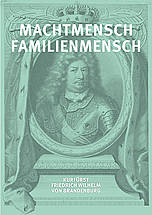 Buchcover: Machtmensch – Familienmensch, Kurfürst Friedrich Wilhelm von Brandenburg